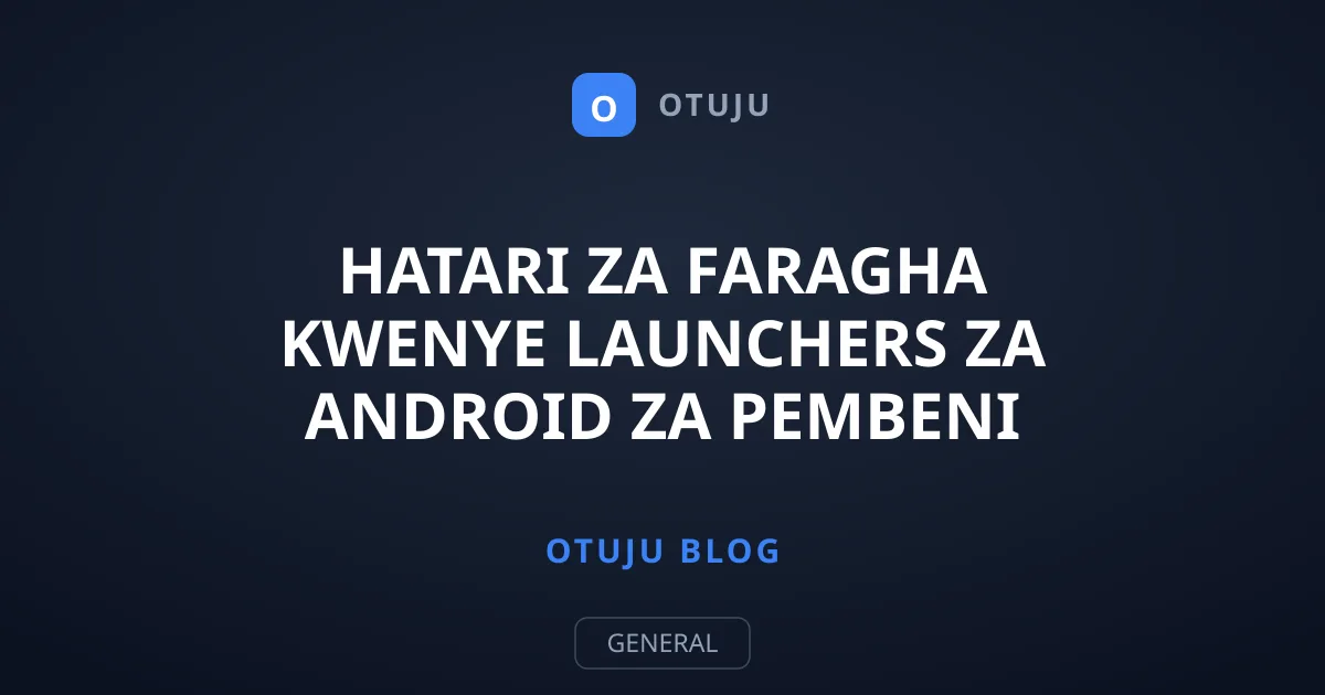 Hatari za Faragha Kwenye Launchers za Android za Pembeni